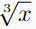 \sqrt[3]{x}
