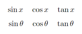 $$ \sin x \quad \cos x \quad \tan x \sin \theta \quad \cos \theta \quad \tan \theta$$