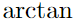 $\arctan$