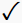 $\checkmark$