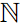 $\mathbb{N}$