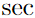 $\sec$