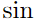 $\sin$