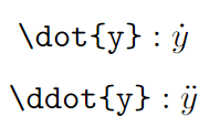  $$ \verb|\dot{y}| : \dot{y} $$ $$ \verb|\ddot{y}| : \ddot{y} $$