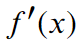 f^{\prime}(x)