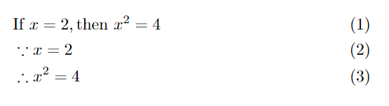 \begin{align} & \text{If } x = 2, \text{then } x^2 = 4 \\ & \because x = 2 \\ & \therefore x^2 = 4 \end{align}